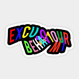 Excuse my behaviour Sticker